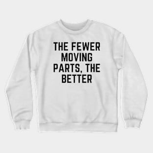 The fewer moving parts, the better Crewneck Sweatshirt